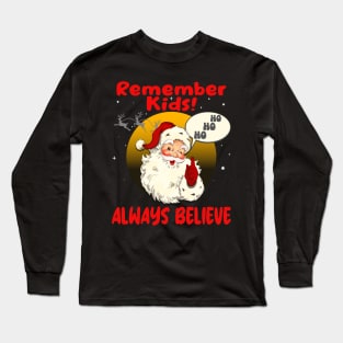 Remember Kids!  Always Believe. Long Sleeve T-Shirt